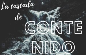 Cascada de contenidos, la mejor técnica del Content Marketing